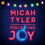 Micah Tyler - Feels Like Joy